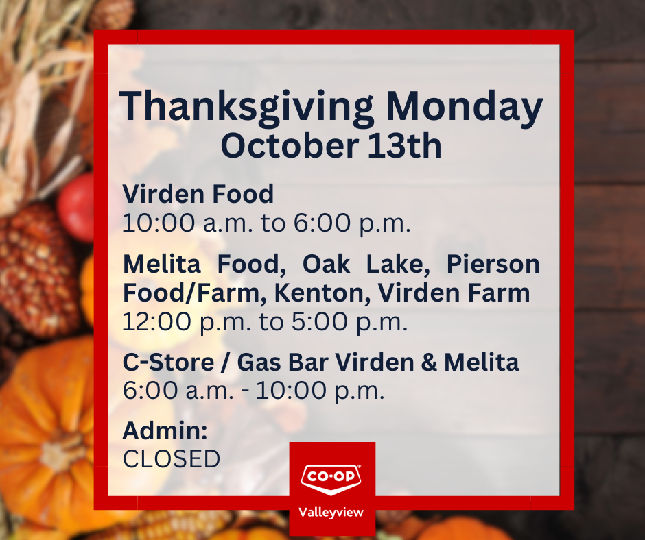 Valleyview Co-op Thanksgiving Monday hours: Virden Food 10–6, Melita, Oak Lake, Pierson, Kenton, Virden Farm 12–5, Virden & Melita Gas Bars 6–10, Admin closed.
